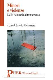 Ebook Minori e violenze. Dalla denuncia al trattamento di AA. VV. edito da Franco Angeli Edizioni