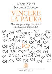 Ebook Vincere la paura di Monia Zanon, Nicoletta Todesco edito da Anima Edizioni