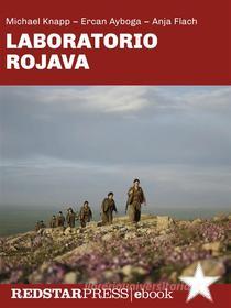 Ebook Laboratorio Rojava di Michael Knapp, Ercan Ayboga, Anja Flach edito da Red Star Press