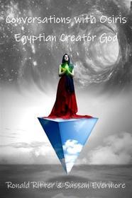 Ebook Conversations with Osiris Egyptian Creator God di Ronald Ritter & Sussan Evermore edito da Ronald Ritter & Sussan Evermore