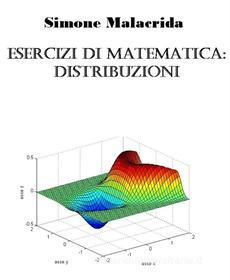 Ebook Esercizi di matematica: distribuzioni di Simone Malacrida edito da Simone Malacrida