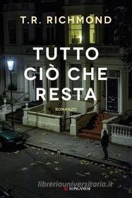 Ebook Tutto ciò che resta di T.R. Richmond edito da Longanesi