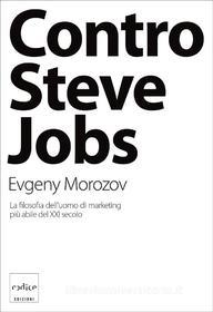 Ebook Contro Steve Jobs di Morozov Evgeny edito da Codice Edizioni