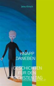 Ebook Knapp daneben - Geschichten für den nächsten Tag - di Jens Kirsch edito da Books on Demand