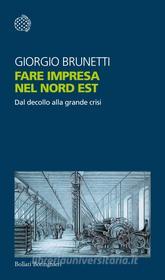 Ebook Fare impresa nel Nord Est di Giorgio Brunetti edito da Bollati Boringhieri