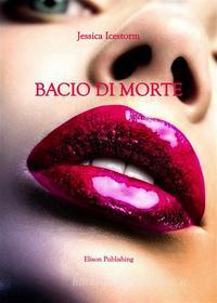 Ebook Bacio di morte di Jessica Icestorm edito da Elison Publishing