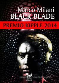 Ebook Black Blade di Marco Milani edito da Kipple Officina Libraria