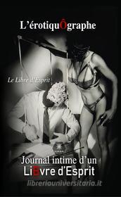 Ebook L’érotiquÔgraphe di Le Libre d’Esprit edito da Le Lys Bleu Éditions