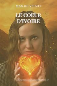Ebook Le coeur d'ivoire di Max du Veuzit edito da Books on Demand