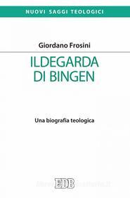 Ebook Ildegarda di Bingen di Giordano Frosini edito da EDB - Edizioni Dehoniane Bologna