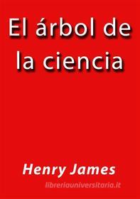 Libro Ebook El arbol de la ciencia di Henry James di Henry James