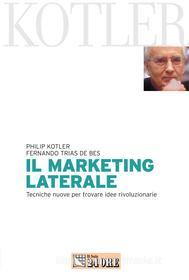 Ebook Marketing laterale di Philip Kotler, Fernando Trias De Bes, Walter Giorgio Scott edito da IlSole24Ore Publishing and Digital