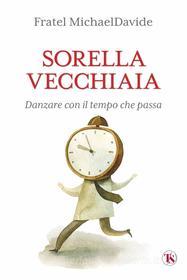 Ebook Sorella vecchiaia di MichaelDavide Semeraro edito da TS Edizioni