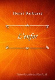 Ebook L’enfer di Henri Barbusse edito da Classica Libris