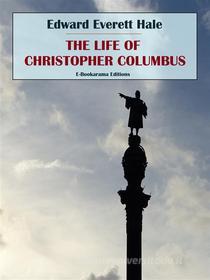 Ebook The Life of Christopher Columbus di Edward Everett Hale edito da E-BOOKARAMA