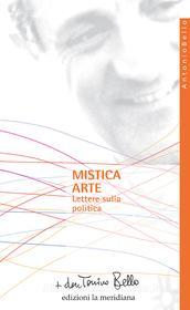 Ebook Mistica arte. Lettere sulla politica di Bello don Tonino edito da edizioni la meridiana
