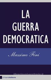 Ebook La guerra democratica di Massimo Fini edito da Chiarelettere