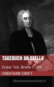 Ebook Tagebuch an Stella - Erster Teil. Briefe I - XIV di Jonathan Swift edito da Paperless