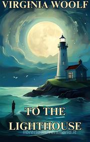 Ebook TO THE LIGHTHOUSE(Illustrated) di VIRGINIA WOOLF edito da Micheal Smith