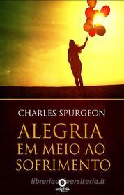 Ebook Alegria em meio ao sofrimento di Charles Spurgeon edito da Leo Kades