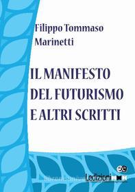 Ebook Il manifesto del futurismo e altri scritti di Marinetti Filippo Tommaso edito da Ledizioni