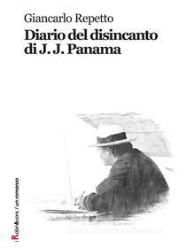 Ebook Diario del disincanto di J. J. Panama di Giancarlo Repetto edito da Robin Edizioni