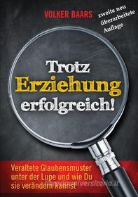 Ebook Trotz Erziehung erfolgreich di Volker Baars edito da Books on Demand