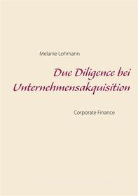 Ebook Due Diligence bei Unternehmensakquisition di Melanie Lohmann edito da Books on Demand
