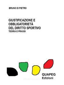 Ebook Giustificazione e obbligatorietà del diritto sportivo di Bruno Di Pietro edito da QUAPEG