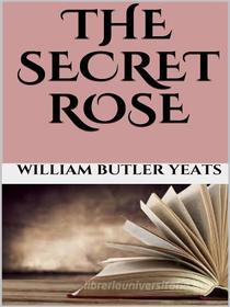 Ebook The secret rose di William Butler Yeats edito da GIANLUCA