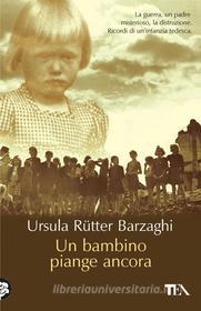 Ebook Un bambino piange ancora di Ursula Rütter Barzaghi edito da TEA