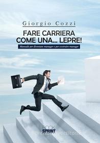 Ebook Fare carriera come una...lepre! di Giorgio Cozzi edito da Booksprint