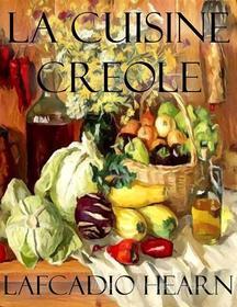Ebook La Cuisine Creole di Lafcadio Hearn edito da Lafcadio Hearn