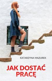 Ebook Jak dosta? prac? di Katarzyna Mazurek edito da e-bookowo.pl