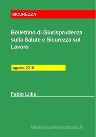 Ebook Bollettino di Giurisprudenza sulla Salute e Sicurezza sul Lavoro - agosto 2016 di Fabio Lilliu edito da Fabio Lilliu
