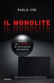 Ebook Il Monolite. Storie di camorra di un giudice antimafia di Itri Paolo edito da Piemme