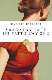 Ebook Sbadatamente ho fatto l'amore di Camilla Baresani edito da Bompiani