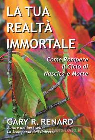 Ebook La Tua Realtà Immortale di Gary R. Renard edito da 3V Edizioni