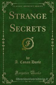 Ebook Strange Secrets di A. Conan Doyle edito da Forgotten Books