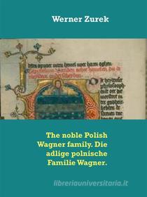 Ebook The noble Polish Wagner family. Die adlige polnische Familie Wagner. di Werner Zurek edito da Books on Demand