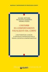 Ebook I disturbi da comportamenti focalizzati sul corpo di Dèttore Davide, Giaquinta Nicoletta, Pozza Andrea edito da Giunti