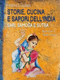 Ebook Storie, cucina e sapori dell’India. Sari, samosa e sutra di Federica Giuliani edito da goWare