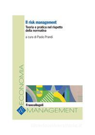 Ebook Il risk management. Teoria e pratica nel rispetto della normativa di AA. VV. edito da Franco Angeli Edizioni