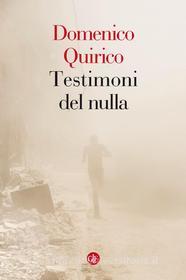 Ebook Testimoni del nulla di Domenico Quirico edito da Editori Laterza