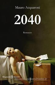 Ebook 2040 di Mauro Acquaroni edito da Gilgamesh Edizioni