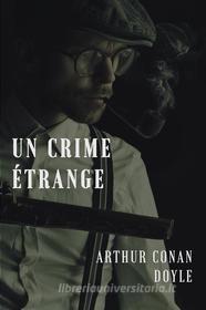 Ebook Un crime étrange di Arthur Conan Doyle edito da Books on Demand