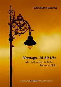 Ebook Montags, 18.30 Uhr di Christiane Gezeck edito da Books on Demand