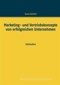 Ebook Marketing- und Vertriebskonzepte von erfolgreichen Unternehmen di Patrick Siegfried edito da Books on Demand