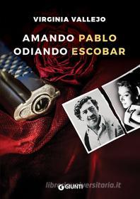 Ebook Amando Pablo odiando Escobar di Vallejo Virginia edito da Giunti