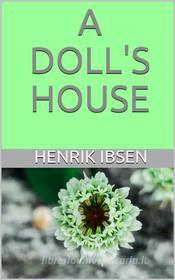 Ebook A Doll's House di Henrik Ibsen edito da P